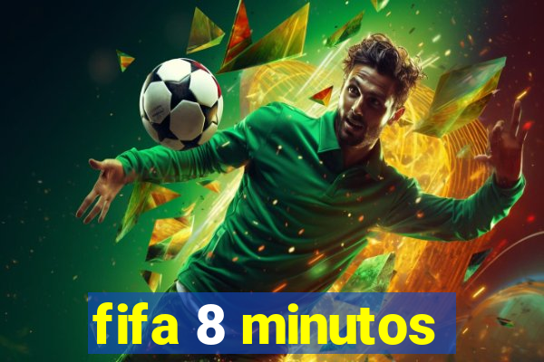 fifa 8 minutos